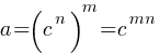 a=(c^n)^m=c^{mn}