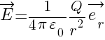 vec{E}={{1}/{4 pi varepsilon_0 }} {Q/r^2}vec{e_r}