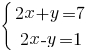 delim{lbrace}{matrix{2}{1}{{2x+y=7}{2x-y=1}}}{}