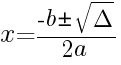 x={-b pm sqrt{Delta}}/{2a}