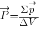 vec{P}={Sigma vec{p}}/{Delta V}