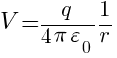 V={{q}/{4 pi varepsilon_0}}{{1}/{r}}