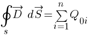 oint{s}{}{vec{D}~d vec{S}}=sum{i=1}{n}{Q_{0i}}